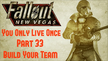 Fallout New Vegas: You Only Live Once - Part 33 - Build Your Team