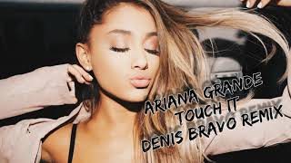 Ariana Grande - Touch It (Denis Bravo Remix) Resimi