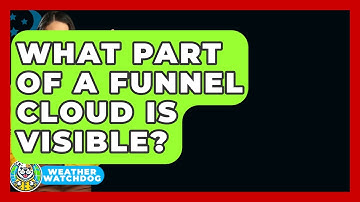 What Part Of A Funnel Cloud Is Visible? - Weather Watchdog