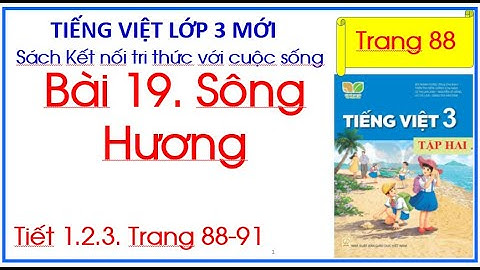 Bài 19. Sông Hương Tiếng Việt 3 tập 2 Kết nối tri thức trang 88