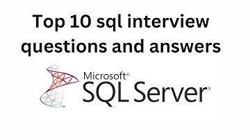 Top 10 Microsoft SQL Server Interview Questions and Answers