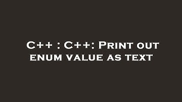C++ : C++: Print out enum value as text