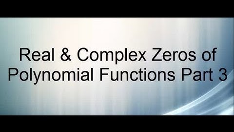 Real & Complex Zeros of Polynomial Functions Part 3