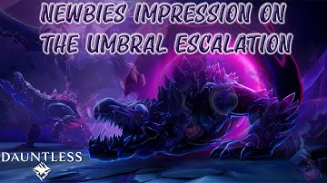 Dauntless - A Newbies Impression on the new Umbral Escalation and Thrax
