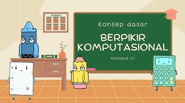 Konsep Dasar Berpikir Komputasional | TUGAS INFORMATIKA KELOMPOK 07