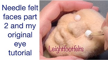 Needle felting a face, part 2 and my original eye technique tutorial. mini video.