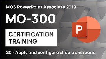 #20 Apply and Configure Slide Transitions | MO-300 MOS PowerPoint Associate 2019