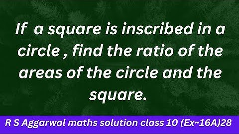 If  a square is inscribed in a circle , find the ratio of the areas of the circle and the square.