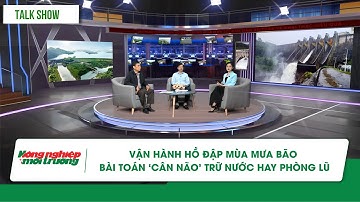 Vận hành hồ đập mùa mưa bão: Bài toán 