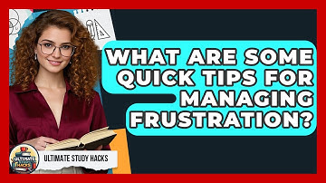 What Are Some Quick Tips For Managing Frustration? - Ultimate Study Hacks
