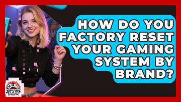 How Do You Factory Reset Your Gaming System By Brand? - Joystick Generations