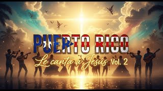 Puerto Rico Le Canta A Jesús Vol. 2 Fe, Ritmo Y Gloria Para El Señor