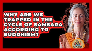 Why Are We Trapped In The Cycle Of Samsara According To Buddhism? - Buddhism Reflections