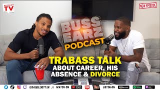 Trabass talks about absence | How his Career started & Divorce | The Buss Earz Podcast Episode 33