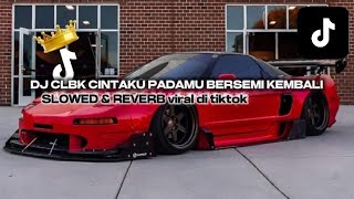 Dj Clbk Cintaku Padamu Bersemi Kembali  Slowed Reverb  Viral Di Tiktok 