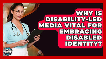 Why Is Disability-led Media Vital For Embracing Disabled Identity? - Your Disabled Truth