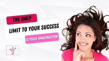 The Only Limit to Your Success is Your Imagination