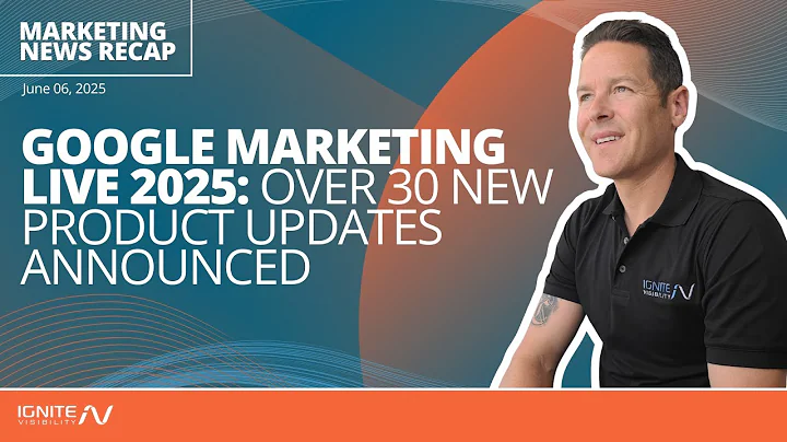 Google Marketing Live 2025: Over 30 New Product Updates Announced