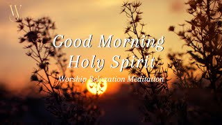 Good Morning Holy Spirit | 1 Hour Prayer Instrumental | Worship Piano | Christian Worship Music