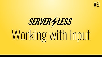 Working with input (Serverless framework tutorial, #9)