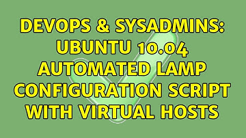 DevOps & SysAdmins: Ubuntu 10.04 automated LAMP configuration script with virtual hosts