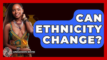 Can Ethnicity Change? - African Roots And Routes