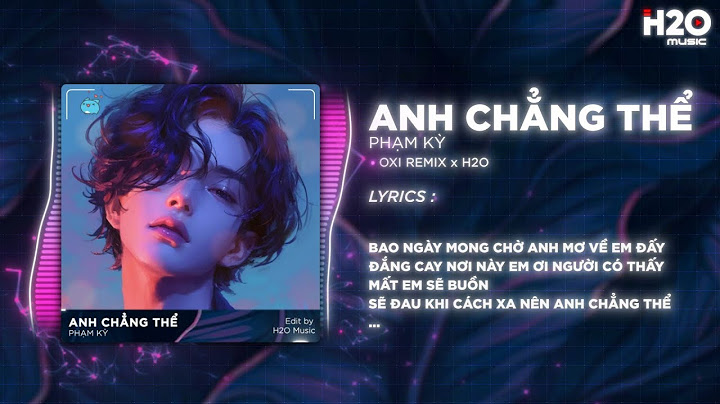 Anh Chẳng Thể (OXI Remix) - Phạm Kỳ | Câu Tình Ca Này Không Hay Thì Xin Em Đừng Xua Tay Remix TikTok