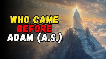 Who Came Before Adam (A.S.)? Mysteries of Pre-Human Creation