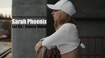 Sarah Phoenix - Let Go (Dance Video) Dancersglobal.tv