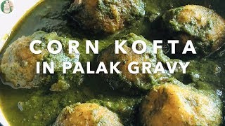 Corn Kofta in palak gravy - No Onion No Garlic Corn Kofta in spinach Gravy - Sattvik Kitchen
