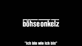 Böhse Onkelz - Ich bin wie ich bin