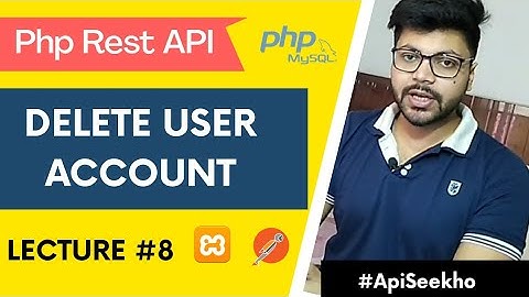 Lecture #8 Rest API to Delete user Account using PHP| ApiSeekho|