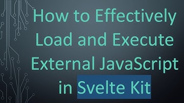 How to Effectively Load and Execute External JavaScript in Svelte Kit