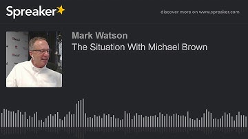 The Situation With Michael Brown (part 2 of 3, made with Spreaker)