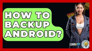 How To Backup Android? - LearnToDIY360.com