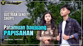 Gustrian Geno FT Sheryl - Patamuan Baujuang Papisahan