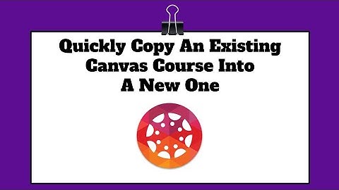 Copy an Existing Canvas Course Into a New Canvas Course