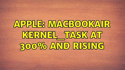 Apple: MacBookAir kernel_task at 300% and rising (3 Solutions!!)