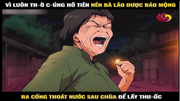 Vì luôn th-ờ c-úng hồ tiên nên bà lão được báo mộng, ra cổng thoát nước sau chùa để lấy thu-ốc