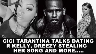 Cici Tarantina Talks Dating R Kelly, Dreezy Stealing Her Song, People Not Investing In Their Careers