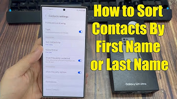 Samsung Galaxy S24/S24+/Ultra: How to Sort Contacts By First Name or Last Name