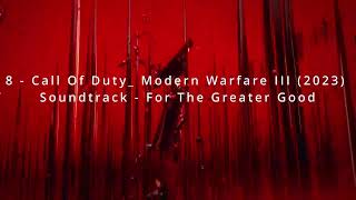 8   Call Of Duty  Modern Warfare III 2023 Soundtrack   For The Greater Good