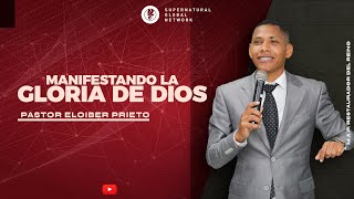 Manifestando la Gloria de Dios | Pastor Eloiber Prieto | Feb, 12 - 2023