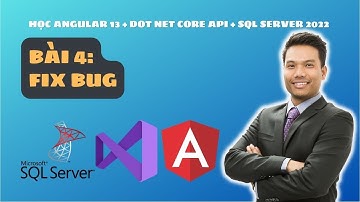 Học Angular 13 - dot net core api - sql server 2022 - bài 4 - fix bug | Angular Quá Nhanh