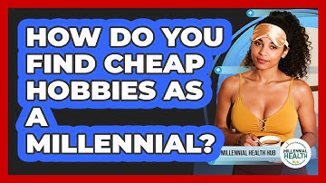 How Do You Find Cheap Hobbies As A Millennial? - Millennial Health Hub