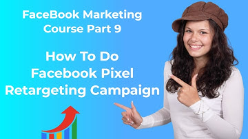 How To Do Facebook Pixel Retargeting | Facebook Marketing Course Part 9
