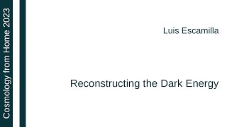 Luis Escamilla | Reconstructing the Dark Energy