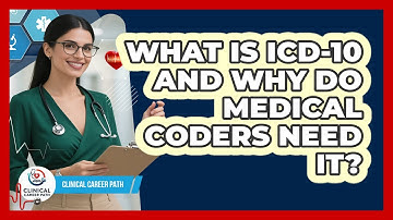 What Is ICD-10 And Why Do Medical Coders Need It? - Clinical Career Path