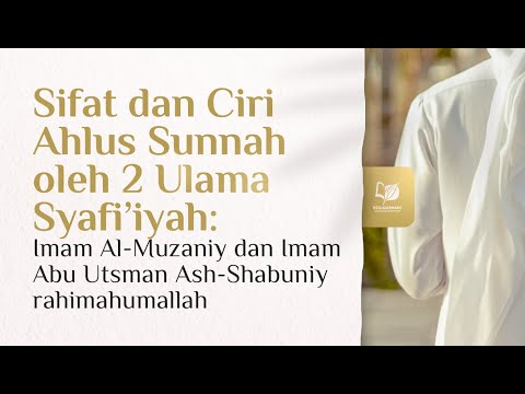 Sifat dan Ciri Ahlus Sunnah oleh Dua Ulama Syafi&rsquo;iyah: Imam Al-Muzaniy dan Imam Ash-Shabuniy