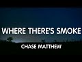 Chase Matthew - Where There&#39;s Smoke (Lyrics) New Song